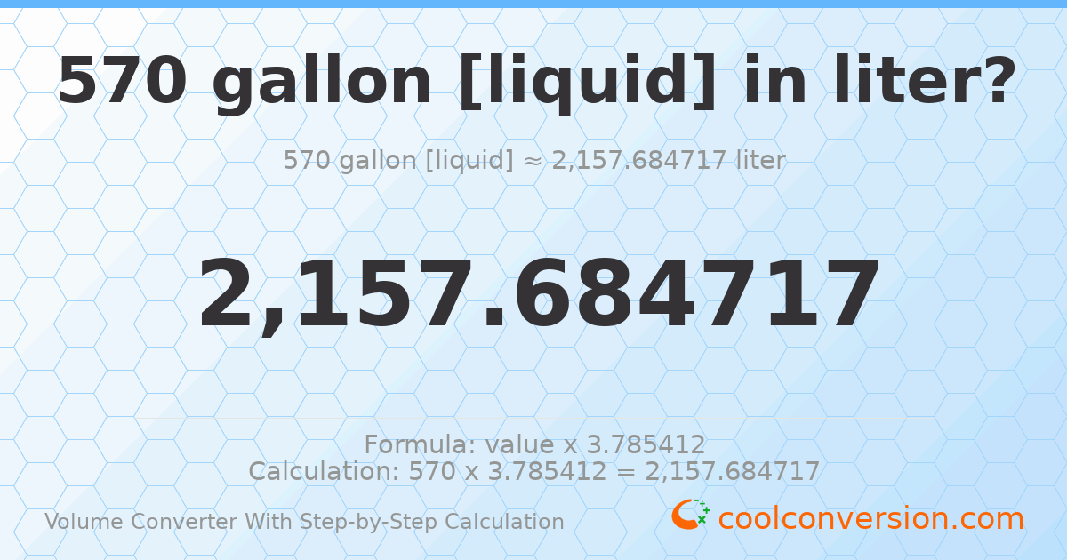 570 gallons [liquid] = 2157.68 liters